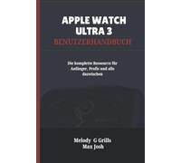 APPLE WATCH ULTRA 3 BENUTZERHANDBUCH: Die komplette Ressource für Anfänger, Profis und alle dazwischen