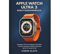 APPLE WATCH ULTRA 3 BENUTZERHANDBUCH: Navigieren Sie mit einfachen Schritten und den neuesten iOS26-Funktionen durch Ihr neues Gerät