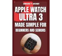 APPLE WATCH ULTRA 3 MADE SIMPLE FOR BEGINNERS AND SENIORS: Your step-by-step guide to mastering health, performance and safety like never before. (Apple and Samsung Simplified)