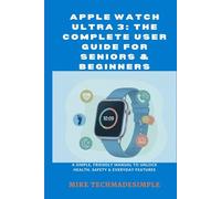 Apple Watch Ultra 3: The Complete User Guide for Seniors & Beginners: A Simple, Friendly Manual to Unlock Health, Safety & Everyday Features (Tech ... ... Easy User Guides for Seniors & Beginners)