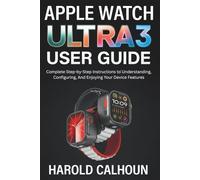 Apple Watch Ultra 3 User Guide: Complete Step-by-Step Instructions to Understanding, Configuring, And Enjoying Your Device Features