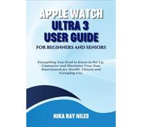 APPLE WATCH ULTRA 3 USER GUIDE FOR BEGINNERS AND SENIORS: Everything You Need to Know to Set Up, Customize and Maximize Your New Smartwatch for Health, Fitness and Everyday Use.
