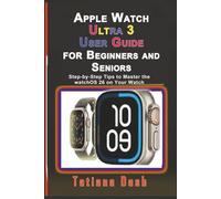 Apple Watch Ultra 3 User Guide for Beginners and Seniors: Step-by-Step Tips to Master the watchOS 26 on Your Watch (Gadgets simplified guides)