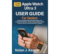 Apple Watch Ultra 3 User Guide for Seniors: A Step-by-Step Manual to Set Up and Master Your Smartwatch with Ease: Explore Fitness Tracking, Diving ... to Master iPhone, iPad, Watch, and Mac)