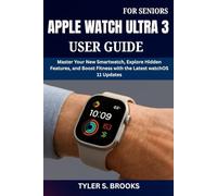 APPLE WATCH ULTRA 3 USER GUIDE FOR SENIORS: Master Your New Smartwatch, Explore Hidden Features, and Boost Fitness with the Latest watchOS 11 Updates