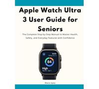 Apple Watch Ultra 3 User Guide for Seniors: The Complete Step-by-Step Manual to Master Health, Safety, and Everyday Features with Confidence