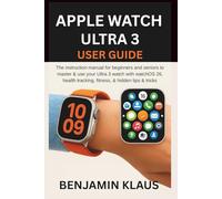 Apple Watch Ultra 3 User Guide: The instruction manual for beginners and seniors to master & use your Ultra 3 watch with watchOS 26, health tracking, fitness, & hidden tips & tricks