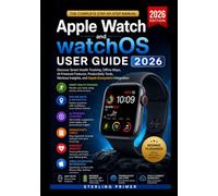 Apple Watch User Guide 2026 for Everyday Users: Learn Hidden Features, Health Tools, Smart Workflows, Sleep Tracking, Fitness Systems, and Hands-Free Productivity with the Latest watchOS Features