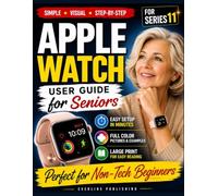 Apple Watch User Guide for Seniors: Step-by-Step Instructions with Full-Color Pictures, Health & Safety Features, and Everyday Tips for Apple Watch Series 11 (simple tech for seniors)
