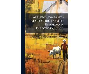 Appleby Company's Clark County, Ohio Rural Main Directory, 1906 ...