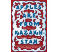 Apples Are from Kazakhstan: The Land That Disappeared