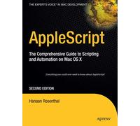 Applescript The Comprehensive Guide to Scripting and Automation on Mac OS X