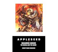 Appleseed: Masamune Shirow: The Manga and the Anime (Manga and Anime Studies)