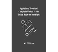 Appletons' New And Complete United States Guide Book For Travellers