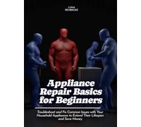 Appliance Repair Basics for Beginners: Troubleshoot and Fix Common Issues with Your Household Appliances to Extend Their Lifespan and Save Money (Life Skill)