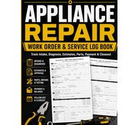 Appliance Repair Work Order and Service Log Book: Appliance Repair service call record for appliance technicians to manage diagnosis, customer approval, parts orders, return visits, payment, and job.