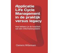 Applicatie Life Cycle Management in de praktijk versus legacy: Hoe beheers je de kwaliteit van een informatiesysteem (informatiebeveiliging en technologie)