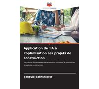 Application de l'IA à l'optimisation des projets de construction: Introduire de nouvelles méthodes pour optimiser la gestion des projets de construction