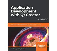 Application Development with Qt Creator: Build cross-platform applications and GUIs using Qt 5 and C++, 3rd Edition