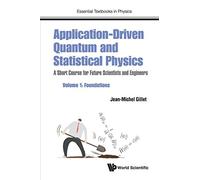 Application-Driven Quantum And Statistical Physics: A Short Course For Future Scientists And Engineers - Volume 1: Foundations (Essential Textbooks in Physics): 0