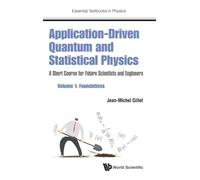 Application-Driven Quantum And Statistical Physics: A Short Course For Future Scientists And Engineers - Volume 1: Foundations (Essential Textbooks in Physics): 0