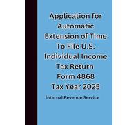 Application for Automatic Extension of Time To File U.S. Individual Income Tax Return Form 4868 Tax Year 2025