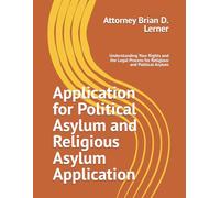 Application for Political Asylum and Religious Asylum Application: Understanding Your Rights and the Legal Process for Religious and Political Asylum