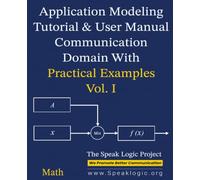 Application Modeling Tutorial & User Manual Communication Domain with Practical Examples Math Vol. I