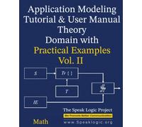 Application Modeling Tutorial & User Manual Theory Domain with Practical Examples Vol. II Math