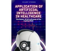 Application of Artificial Intelligence in Medicine: The future of AI in all Areas of the Medical Field
