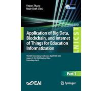 Application of Big Data, Blockchain, and Internet of Things for Education Informatization: Third EAI International Conference, BigIoT-EDU 2023, August ... and Telecommunications Engineering, 580)