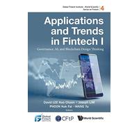 Applications And Trends In Fintech I: Governance, Ai, And Blockchain Design Thinking: 4 (Global Fintech Institute - World Scientific Series On Fintech)