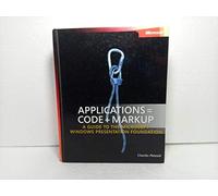 Applications = Code + Markup - A Guide to the Microsoft Windows Presentation Foundation (Pro - Developer)