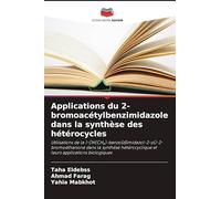 Applications du 2-bromoacétylbenzimidazole dans la synthèse des hétérocycles: Utilisations de la 1-(1H(CH¿)-benzo[d]imidazol-2-yl)-2-bromoéthanone ... et leurs applications biologiques