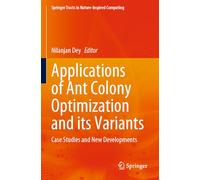 Applications of Ant Colony Optimization and its Variants: Case Studies and New Developments (Springer Tracts in Nature-Inspired Computing)