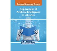 Applications of Artificial Intelligence in Libraries (Advances in Library and Information Science)