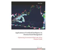 Applications of Artificial Intelligence in Pension Fund Management: Optimizing Investment & Risk with AI for Pension Funds