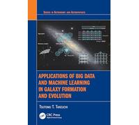 Applications of Big Data and Machine Learning in Galaxy Formation and Evolution (Series in Astronomy and Astrophysics)