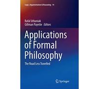 Applications of Formal Philosophy: The Road Less Travelled: 14 (Logic, Argumentation & Reasoning, 14)