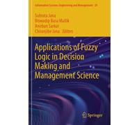 Applications of Fuzzy Logic in Decision Making and Management Science (Information Systems Engineering and Management, 29)