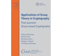 Applications of Group Theory in Cryptography: Post-quantum Group-based Cryptography: 278 (Mathematical Surveys and Monographs)