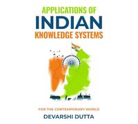 Applications of INDIAN KNOWLEDGE SYSTEMS: For the contemporary world