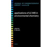 Applications of LC-MS in Environmental Chemistry (Volume 59) (Journal of Chromatography Library, Volume 59)