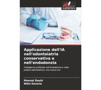 Applicazione dell'IA nell'odontoiatria conservativa e nell'endodonzia: Intelligenza artificiale nell'endodonzia e nella pratica odontoiatrica: una nuova era