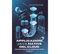 Applicazioni Java native del cloud: Crea microservizi per piattaforme cloud moderne