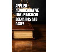 APPLIED ADMINISTRATIVE LAW: PRACTICAL SCENARIOS AND CASES