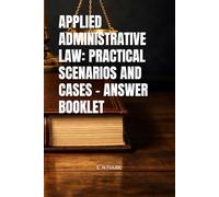 APPLIED ADMINISTRATIVE LAW: PRACTICAL SCENARIOS AND CASES - ANSWER BOOKLET