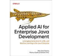 Applied AI for Enterprise Java Development : Leveraging Generative AI, LLMs, and Machine Learning in the Java Enterprise