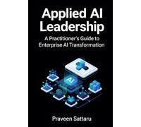 Applied AI Leadership: A Practitioner’s Guide to Enterprise AI Transformation