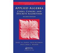 Applied Algebra: Codes, Ciphers and Discrete Algorithms, Second Edition (Discrete Mathematics and Its Applications)